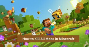 Read more about the article How to Kill all Mobs in Minecraft