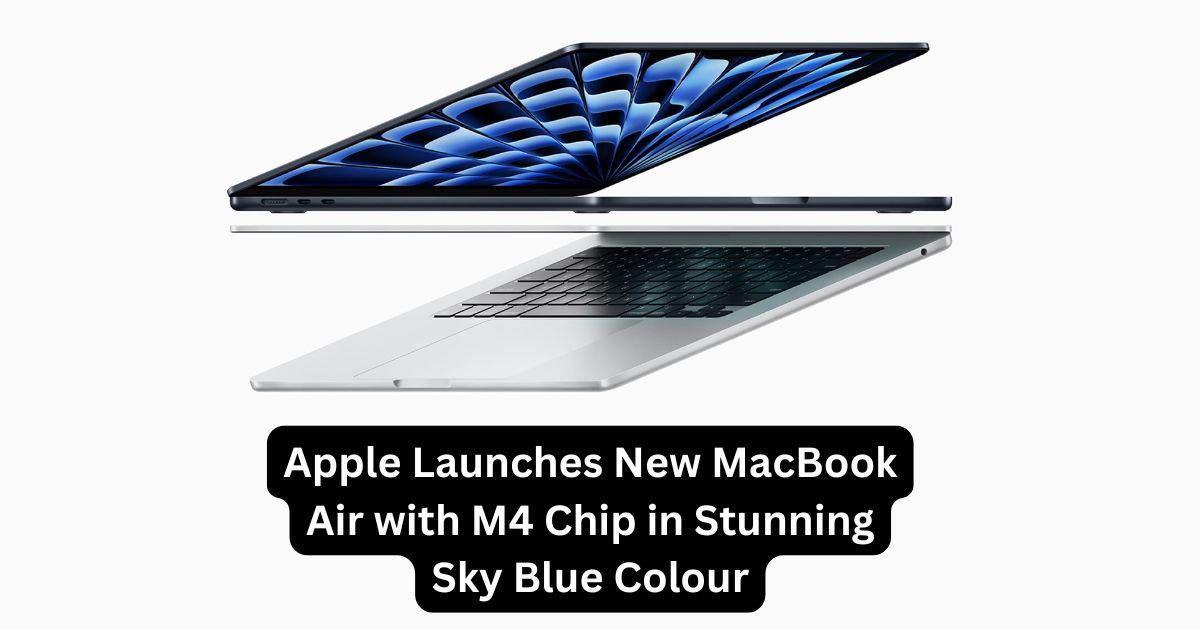 You are currently viewing Apple Launches New MacBook Air with M4 Chip in Stunning Sky Blue Colour